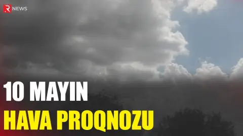 10 mayın hava proqnozu açıqlandı - RTV