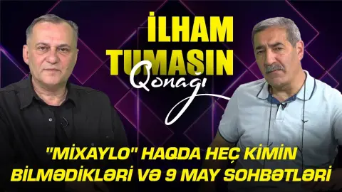"Mixaylo" haqda heç kimin bilmədikləri və 9 may söhbətləri - Tahir Tahiroviç - İlham Tumasın qonağı