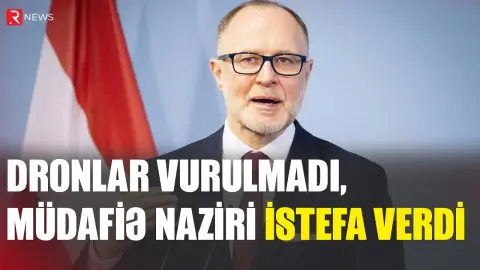 Dronlar vurulmadı, müdafiə naziri istefa verdi - RTV