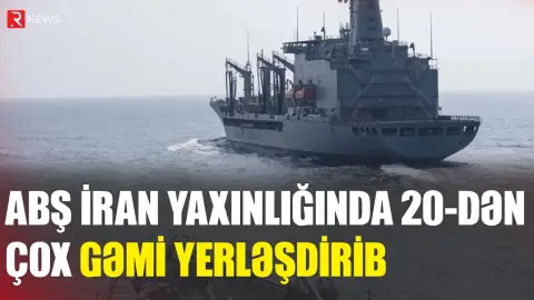 ABŞ İran yaxınlığında 20-dən çox hərbi gəmi yerləşdirib - RTV