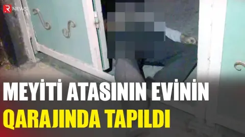 Meyiti atasının evinin qarajında tapıldı - RTV