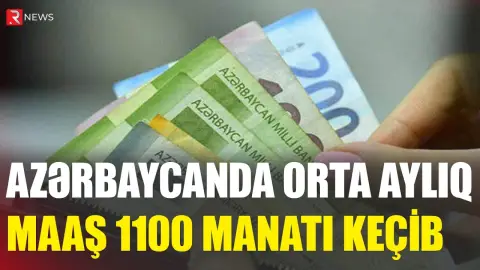 Azərbaycanda orta aylıq maaş 1100 manatı keçib - RTV