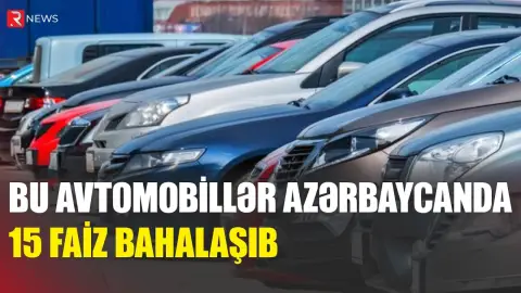 Bu avtomobillər Azərbaycanda 15 faiz bahalaşıb - RTV