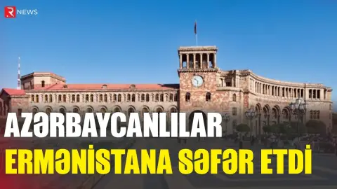 Azərbaycanlılar Ermənistana gəzməyə gedir - RTV