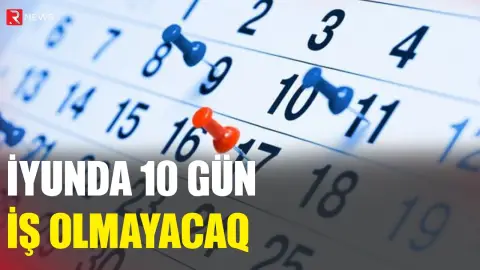 İyunda 10 gün iş olmayacaq - RTV