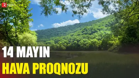 14 mayın hava proqnozu açıqlandı - RTV