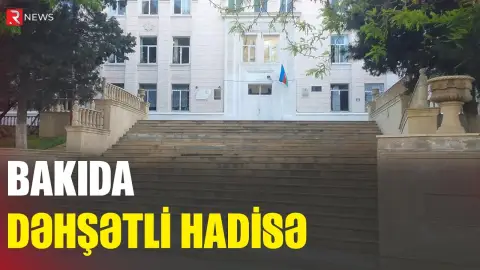 Bakıda şagird məktəbin pəncərəsindən yıxıldı - RTV