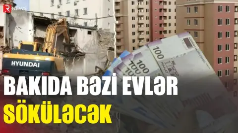 Bakıda bəzi evlər SÖKÜLƏCƏK - KOMPENSASİYA ÖDƏNİLƏCƏK - RTV