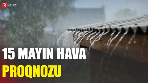 15 mayın hava proqnozu açıqlandı - RTV