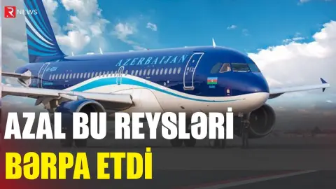 AZAL bu reysləri bərpa etdi - RTV