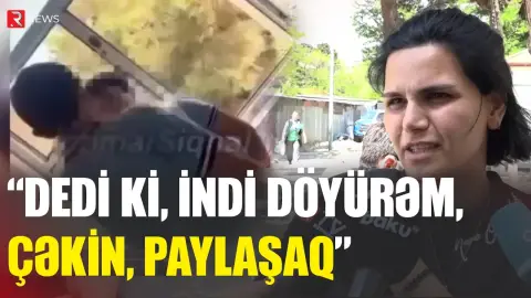 "Dedi ki, indi bunu döyəcəm, siz də çəkin, paylaşaq" - Məktəbdəki İNSİDENTİN TƏFƏRRÜATLARI - RTV