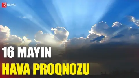 16 mayın hava proqnozu açıqlandı - RTV