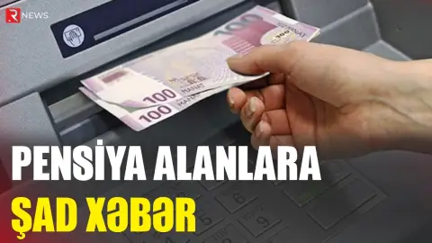 Pensiya alanlara şad xəbər - RTV