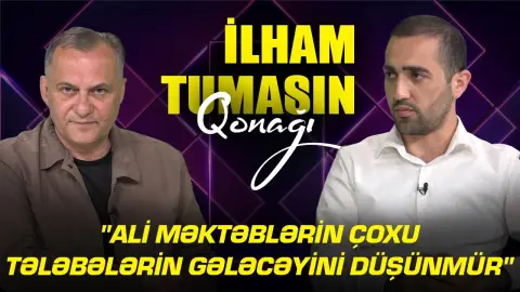 "Ali məktəblərin çoxu tələbələrin gələcəyini düşünmür" - İlham Tumasın Qonağı - RTV