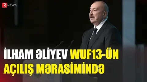İlham Əliyev WUF13-ün açılış mərasimində çıxış edib - RTV