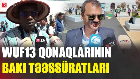WUF13-ün ikinci günü: Qonaqlar təəssüratlarını bölüşür - RTV