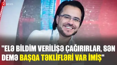 "Elə bildim verilişə çağırırlar, sən demə başqa təklifləri var imiş" - RTV