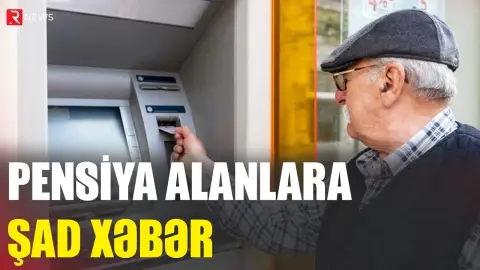 Pensiya alanlara şad xəbər - RTV