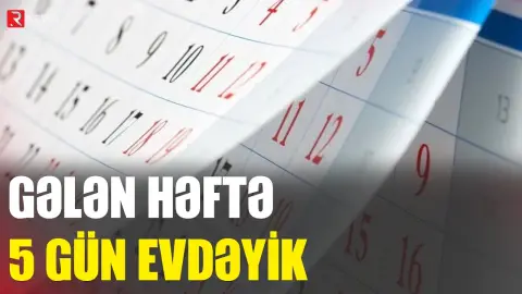 Gələn həftə 5 gün evdəyik - RTV