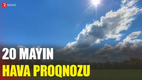 20 mayın hava proqnozu açıqlandı - RTV
