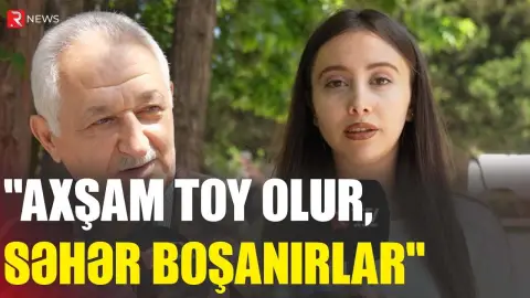 "Axşam toy olur, səhər boşanırlar" - RTV