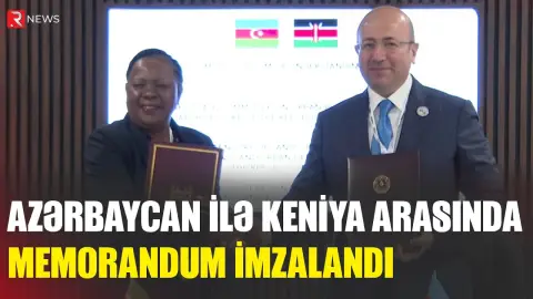Azərbaycan ilə Keniya arasında memorandum imzalandı - RTV