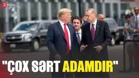 "Çox sərt adamdır" - Trampdan Ərdoğanla bağlı ilginc açıqlamalar - RTV