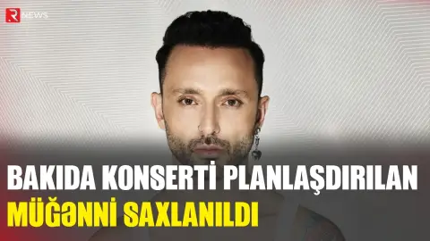 Bakıda konserti planlaşdırılan məşhur müğənni SAXLANILDI - Türkiyədə yeni əməliyyat - RTV