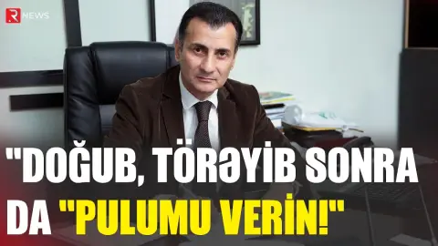 Doğub, törəyib, sonra da “Pulumu verin!” deyə qışqırmayın - Mir Şahin - RTV