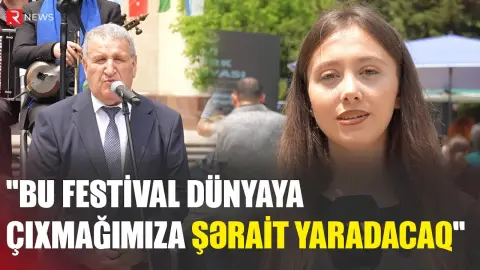 "Bu festival dünyaya çıxmağımıza şərait yaradacaq"- RTV