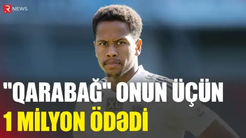“Qarabağ” onun üçün 1 milyon ödədi - RTV