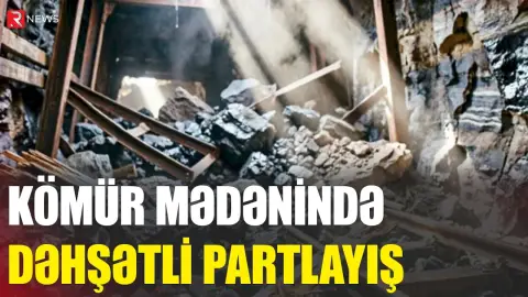 Kömür mədənində dəhşətli partlayış - Ölənlərin sayı 80-i keçib - RTV