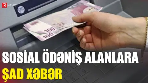 Sosial ödəniş alanlara şad xəbər - RTV