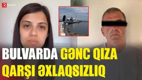 Bulvarda gənc qıza qarşı əxlaqsızlıq edən şəxs SAXLANILDI - RTV