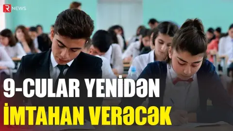 9-cular yenidən imtahan verəcək - RTV