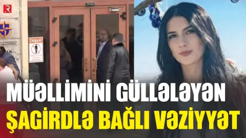 "İdrak"da müəllimini güllələyən şagirdlə bağlı GÖZLƏNİLMƏZ QƏRAR - RTV