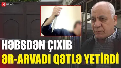 "Hərəsinə 3 bıçaq zərbəsi vurub" - Sabunçudakı qandonduran qətlin təfərrüatları - RTV