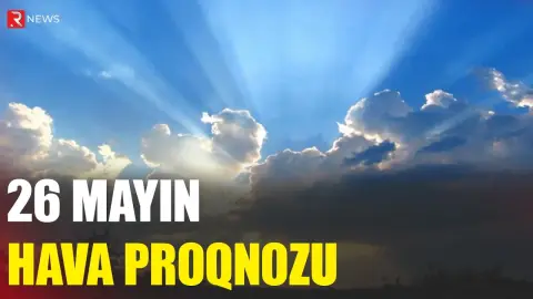 26 mayın hava proqnozu açıqlandı - RTV