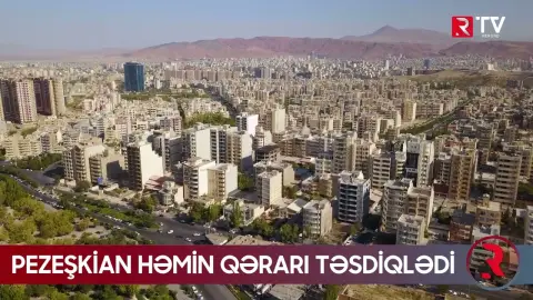 Pezeşkian həmin qərarı təsdiqlədi - RTV