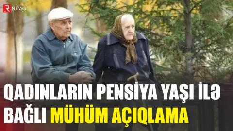 Deputatdan qadınların pensiya yaşı ilə bağlı mühüm AÇIQLAMA - RTV