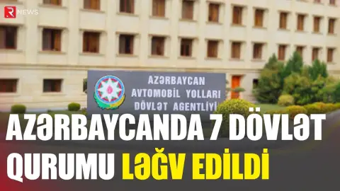 Azərbaycanda 7 dövlət qurumu ləğv olundu - RTV