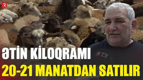 "Bu il sifarişimiz çoxdur, artıq 150 sifariş var" - Qurban qiymətləri... - RTV