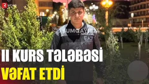 II kurs tələbəsi vəfat etdi - RTV