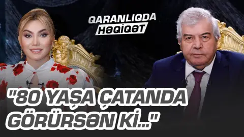 "80 yaşa qədər hər şey 18-dəki kimi idi"- Sabir Rüstəmxanlı-80- QARANLIQDA HƏQİQƏT(XÜSUSİ BURAXILIŞ)