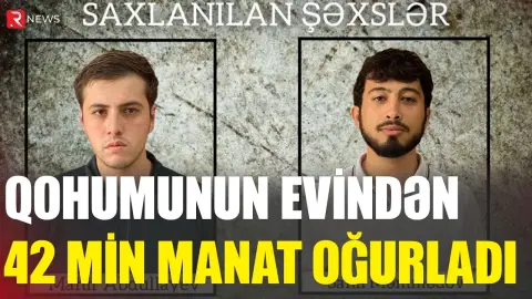Qohumunun evindən 42 min manat oğurladı - RTV