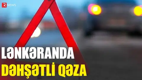Lənkəranda dəhşətli qəza - Ölən var - RTV