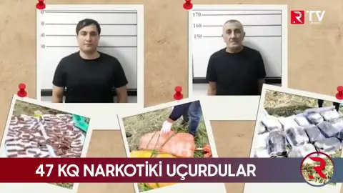 47 kq narkotiki uçurdular - RTV