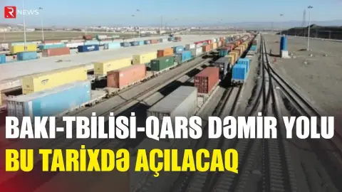 Bakı–Tbilisi–Qars dəmir yolu bu tarixdə açılacaq - Sayılı günlər qaldı - RTV