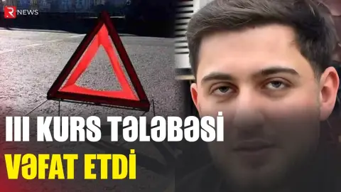 III kurs tələbəsi faciəli şəkildə öldü - RTV