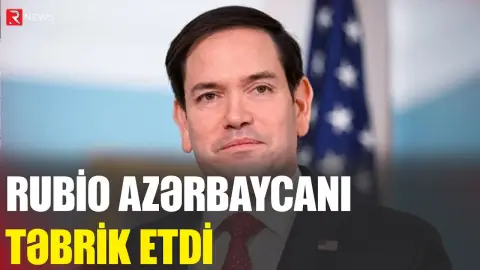 Rubio Azərbaycanı təbrik etdi - RTV